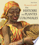 Une histoire des plantes coloniales : du cacao à la vanille /