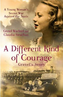 A different kind of courage : Gretel's story /