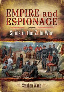 Empire and espionage : the Anglo-Zulu War 1879 /
