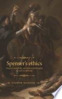 Spenser's ethics : empire, mutability, and moral philosophy in early modernity  /