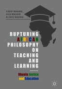 Rupturing African philosophy on teaching and learning : ubuntu justice and education /