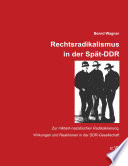 Rechtsradikalismus in der Spät-DDR : zur militant-nazistischen Radikalisierung : Wirkungen und Reaktionen in der DDR-Gesellschaft /