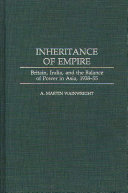 Inheritance of Empire : Britain, India, and the balance of power in Asia, 1938-55 /