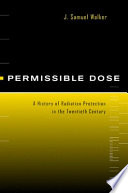 Permissible dose : a history of radiation protection in the twentieth century /