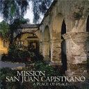 Mission San Juan Capistrano : a place of peace /