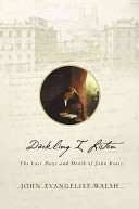 Darkling I listen : the last days and death of John Keats /