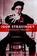 Igor Stravinsky : a creative spring ; Russia and France, 1882-1934 /