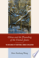 China and the founding of the United States : the influence of traditional Chinese civilization /