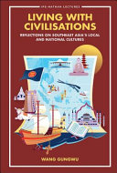 Living with civilisations : reflections on Southeast Asia's local and national cultures /