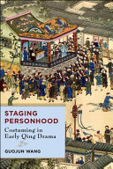 Staging personhood : costuming in early Qing drama /