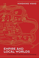 Empire and local worlds : a Chinese model for long-term historical anthropology /