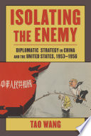 Isolating the Enemy : Diplomatic Strategy in China and the United States, 1953-1956 /
