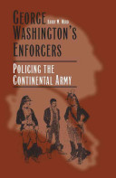 George Washington's Enforcers : policing the Continental Army /