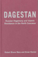 Dagestan : Russian hegemony and Islamic resistance in the North Caucasus /