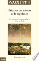 Naissance des sciences de la population : les savants du royaume de Suède au XVIIIe siècle /