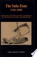 The Sulu zone, 1768-1898 : the dynamics of external trade, slavery, and ethnicity in the transformation of a Southeast Asian maritime state /