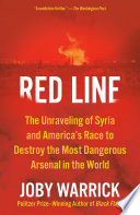 Red line : the unraveling of Syria and America's race to destroy the most dangerous arsenal in the world /