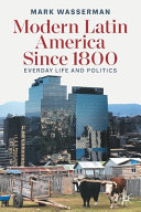 Modern Latin America since 1800 : everyday life and politics /