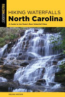 Hiking waterfalls North Carolina : a guide to the state's best waterfall hikes /