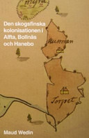 Den skogsfinska kolonisationen i Alfta, Bollnäs och Hanebo /