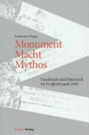 Monument, Macht, Mythos : Frankreich und Österreich im Vergleich nach 1945 /