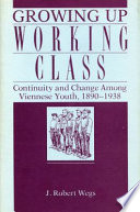 Growing up working class : continuity and change among Viennese youth, 1890-1938 /