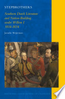 Stepbrothers : southern Dutch literature and nation-building under Willem I, 1814-1834 /