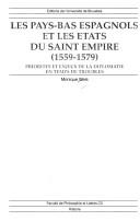 Les Pays-Bas espagnols et les Etats du Saint Empire, 1559-1579 : priorit�es et enjeux de la diplomatie en temps de troubles /