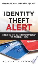 Identity theft alert : 10 rules you must follow to protect yourself from America's #1 crime /