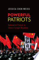 Powerful patriots : nationalist protest in China's foreign relations /