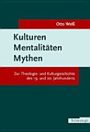 Kulturen, Mentalit�aten, Mythen : zur Theologie- und Kulturgeschichte des 19. und 20. Jahrhunderts /
