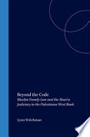 Beyond the code : Muslim family law and the shari�a judiciary in the Palestinian West Bank /