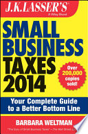 J.K. Lasser's small business taxes 2014 : your complete guide to a better bottom line /