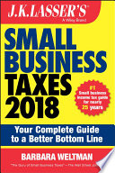 J.K. Lasser's small business taxes 2018 : your complete guide to a better bottom line /