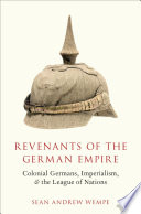 Revenants of a fallen empire : colonial Germans, the League of Nations, and the redefinition of imperialism, 1919-1933 /