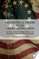 The policical theory of the American founding : natural rights, public policy, and moral conditions of freedom /