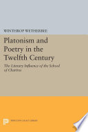 Platonism and poetry in the twelfth century : the literary influence of the school of Chartres /