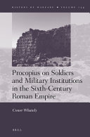 Procopius on soldiers and military institutions in the sixth-century Roman Empire /
