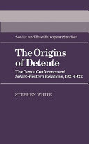 The origins of detente : the Genoa Conference and Soviet-Western relations, 1921-1922 /
