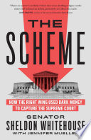 The scheme : how the right wing used dark money to capture the Supreme Court /