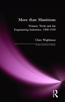More than munitions : women, work and the engineering industries, 1900-1950 /
