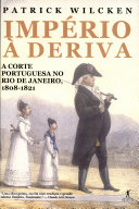 Imp�erio �a deriva : a corte portuguesa no Rio de Janeiro, 1808-1821 /