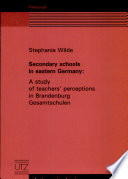 Secondary schools in eastern Germany : a study of teachers' perceptions in Brandenburg Gesamtschulen /