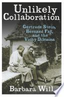 Unlikely collaboration : Gertrude Stein, Bernard Faÿ, and the Vichy dilemma /