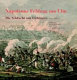 Napoleons Feldzug um Ulm : die Schlacht von Elchingen 14. Oktober 1805 mit der Belagerung und Kapitulation von Ulm /