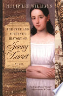 The true and authentic history of Jenny Dorset : consisting of a narrative by a retainer, Mr. Henry Hawthorne, along with the history of two households, that of Dorset and Smythe ... : a novel /