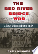 The Red River Bridge War A Texas-Oklahoma Border Battle /