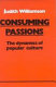Consuming passions : the dynamics of popular culture /