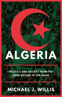 Algeria : politics and society from the dark decade to the Hirak /