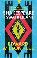 Shakespeare in Swahililand : adventures with the ever-living poet /